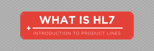 What is HL7 and intro to product lines